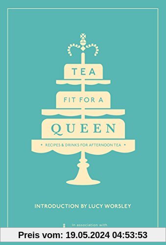 Tea Fit for a Queen: Recipes & Drinks for Afternoon Tea (Historic Royal Palaces)